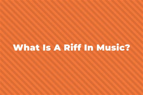 what is a riff in music and why do musicians often incorporate them into their songs?